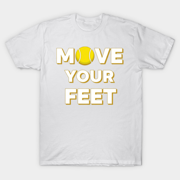 Move Your Feet Tennis Fun Novelty Slogan Item T-Shirt by Art2Wear