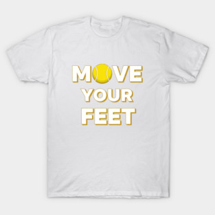 Move Your Feet Tennis Fun Novelty Slogan Item T-Shirt
