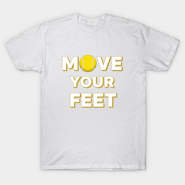 Move Your Feet Tennis Fun Novelty Slogan Item T-Shirt by Art2Wear