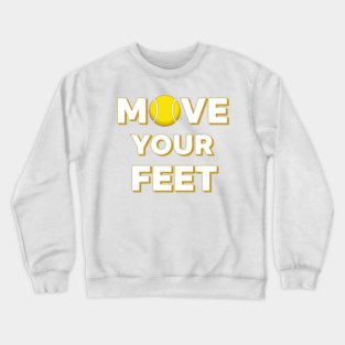 Move Your Feet Tennis Fun Novelty Slogan Item Crewneck Sweatshirt