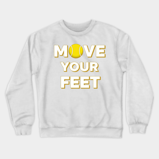 Move Your Feet Tennis Fun Novelty Slogan Item Crewneck Sweatshirt by Art2Wear