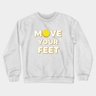 Move Your Feet Tennis Fun Novelty Slogan Item Crewneck Sweatshirt