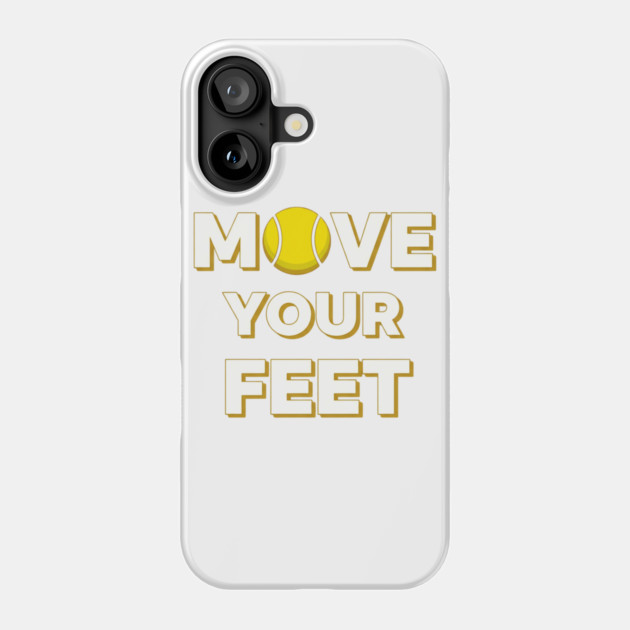 Move Your Feet Tennis Fun Novelty Slogan Item Phone Case by Art2Wear