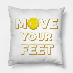 Move Your Feet Tennis Fun Novelty Slogan Item Pillow