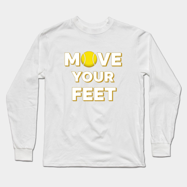 Move Your Feet Tennis Fun Novelty Slogan Item Long Sleeve T-Shirt by Art2Wear