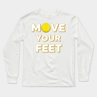 Move Your Feet Tennis Fun Novelty Slogan Item Long Sleeve T-Shirt