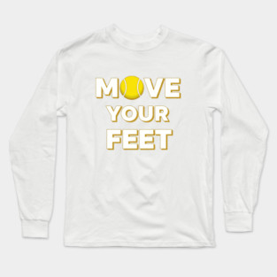 Move Your Feet Tennis Fun Novelty Slogan Item Long Sleeve T-Shirt