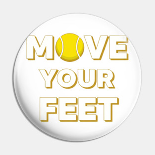 Move Your Feet Tennis Fun Novelty Slogan Item Pin