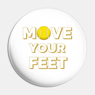 Move Your Feet Tennis Fun Novelty Slogan Item Pin