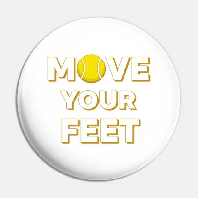 Move Your Feet Tennis Fun Novelty Slogan Item Pin by Art2Wear