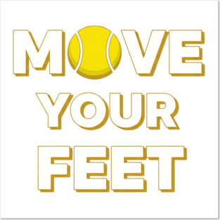 Move Your Feet Tennis Fun Novelty Slogan Item Posters and Art
