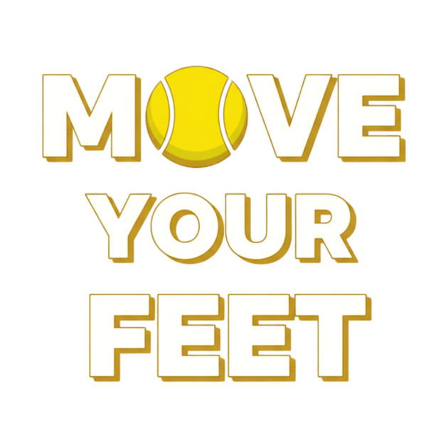 Move Your Feet Tennis Fun Novelty Slogan Item by Art2Wear