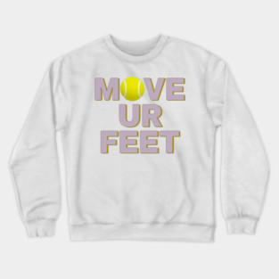 Move Your Feet, A Funny Tennis Reminder Crewneck Sweatshirt