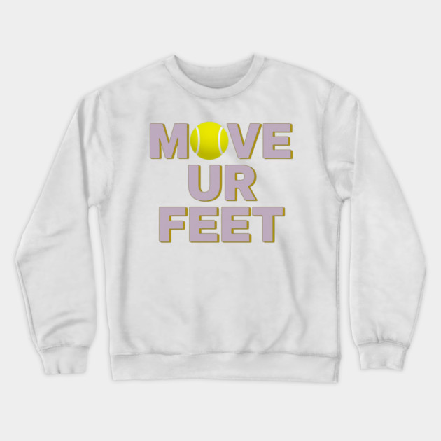 Move Your Feet, A Funny Tennis Reminder Crewneck Sweatshirt by Art2Wear