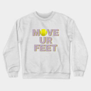 Move Your Feet, A Funny Tennis Reminder Crewneck Sweatshirt