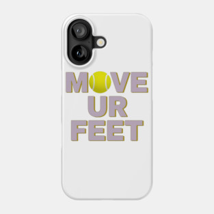 Move Your Feet, A Funny Tennis Reminder Phone Case