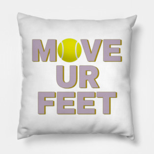 Move Your Feet, A Funny Tennis Reminder Pillow