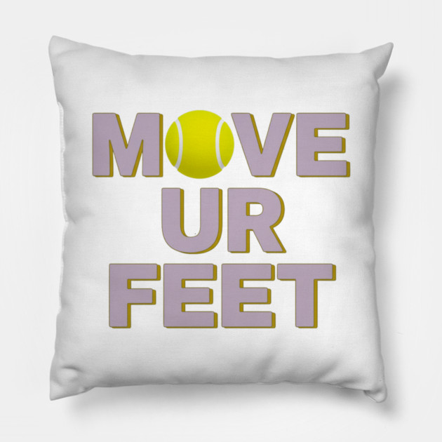 Move Your Feet, A Funny Tennis Reminder Pillow by Art2Wear