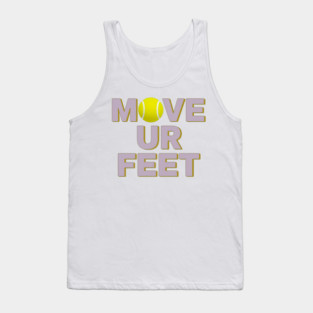 Move Your Feet, A Funny Tennis Reminder Tank Top