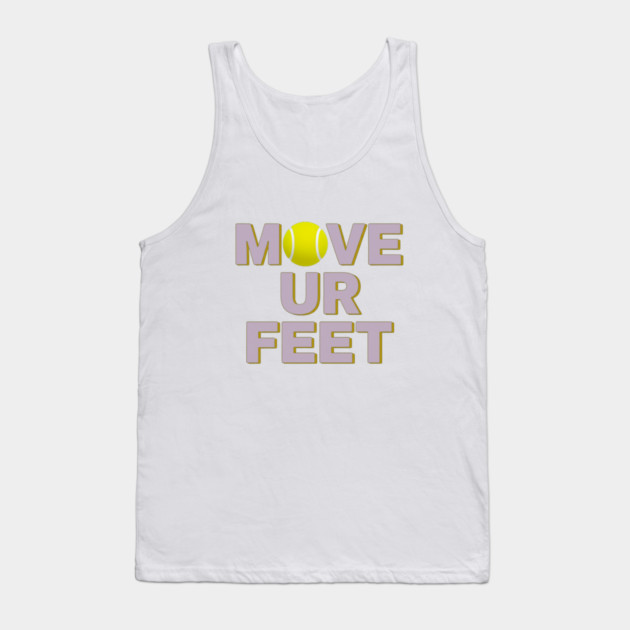 Move Your Feet, A Funny Tennis Reminder Tank Top by Art2Wear