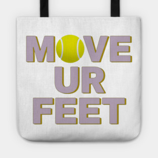 Move Your Feet, A Funny Tennis Reminder Tote
