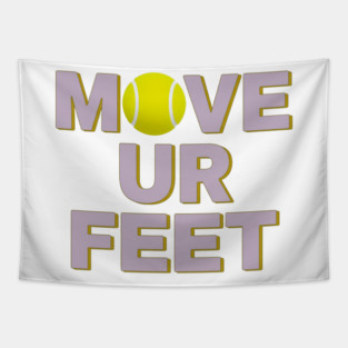 Move Your Feet, A Funny Tennis Reminder Tapestry