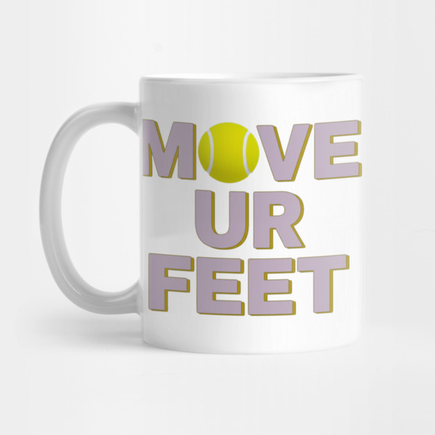 Move Your Feet, A Funny Tennis Reminder by Art2Wear