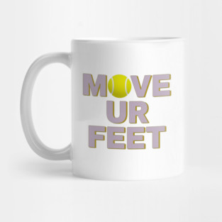 Move Your Feet, A Funny Tennis Reminder Mug