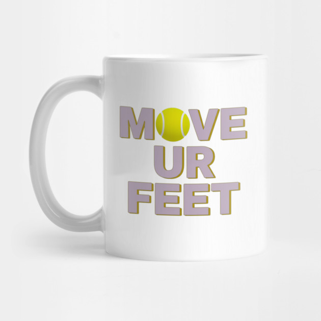Move Your Feet, A Funny Tennis Reminder by Art2Wear