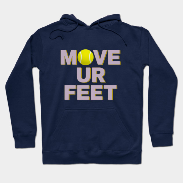 Move Your Feet, A Funny Tennis Reminder Hoodie by Art2Wear