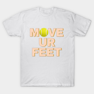 Funny Tennis Player Apparel - Move Your Feet T-Shirt
