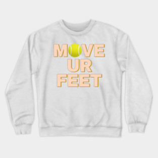Funny Tennis Player Apparel - Move Your Feet Crewneck Sweatshirt