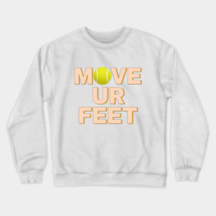 Funny Tennis Player Apparel - Move Your Feet Crewneck Sweatshirt