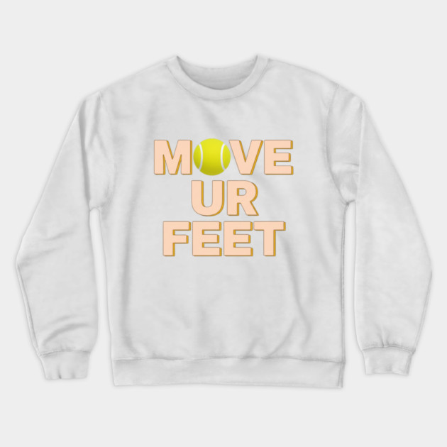 Funny Tennis Player Apparel - Move Your Feet Crewneck Sweatshirt by Art2Wear