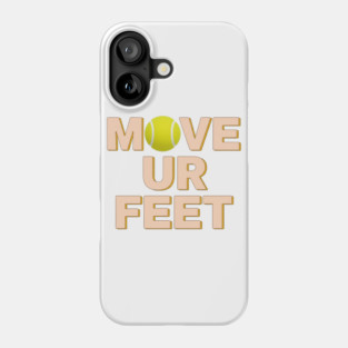 Funny Tennis Player Apparel - Move Your Feet Phone Case