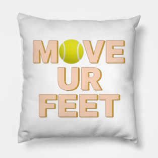 Funny Tennis Player Apparel - Move Your Feet Pillow
