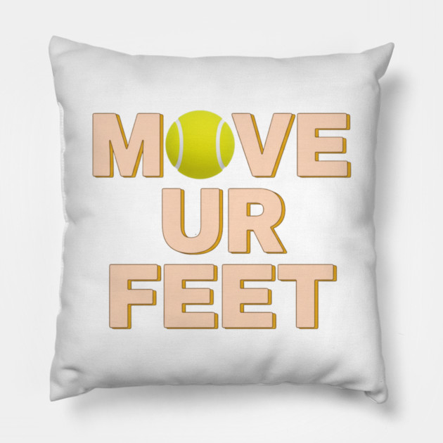 Funny Tennis Player Apparel - Move Your Feet Pillow by Art2Wear