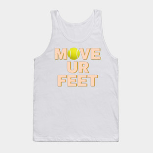 Funny Tennis Player Apparel - Move Your Feet Tank Top