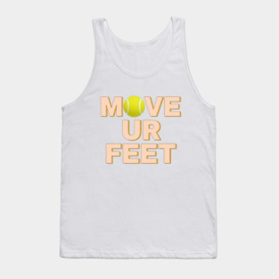 Funny Tennis Player Apparel - Move Your Feet Tank Top