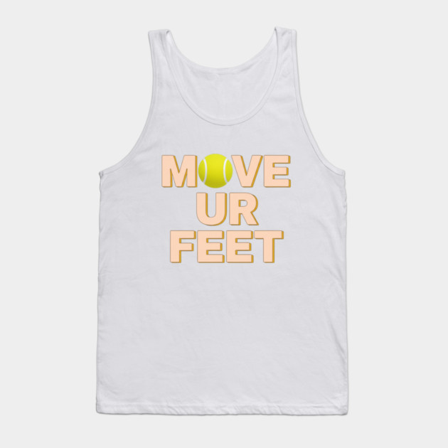 Funny Tennis Player Apparel - Move Your Feet Tank Top by Art2Wear