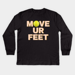 Funny Tennis Player Apparel - Move Your Feet Kids Long Sleeve T-Shirt