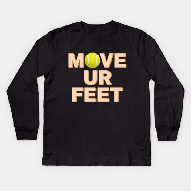 Funny Tennis Player Apparel - Move Your Feet Kids Long Sleeve T-Shirt by Art2Wear