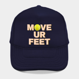 Funny Tennis Player Apparel - Move Your Feet Hat