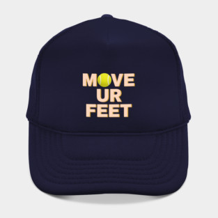 Funny Tennis Player Apparel - Move Your Feet Hat