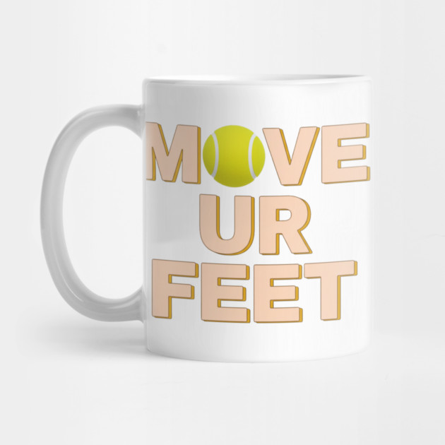 Funny Tennis Player Apparel - Move Your Feet by Art2Wear