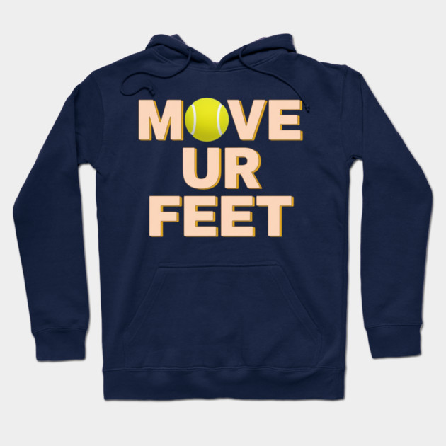 Funny Tennis Player Apparel - Move Your Feet Hoodie by Art2Wear