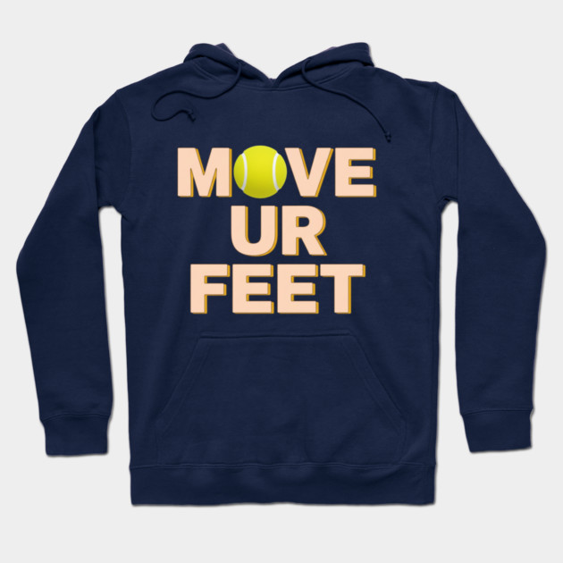 Funny Tennis Player Apparel - Move Your Feet Hoodie by Art2Wear