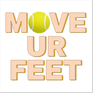 Funny Tennis Player Apparel - Move Your Feet Posters and Art