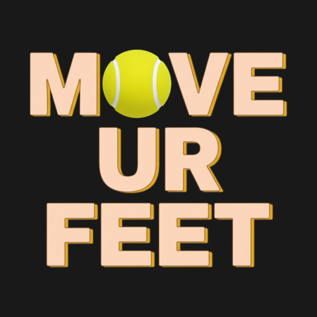 Funny Tennis Player Apparel - Move Your Feet by Art2Wear