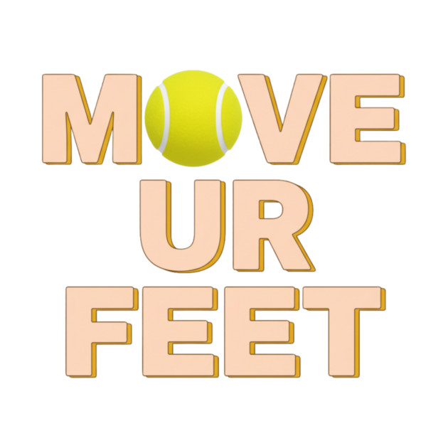 Funny Tennis Player Apparel - Move Your Feet by Art2Wear